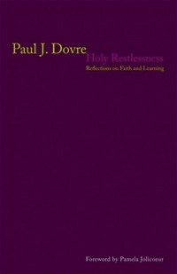 Holy Restlessness: Reflections On Faith & Learning